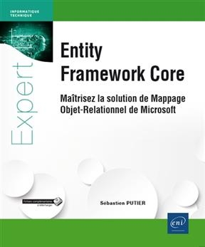 Entity Framework Core : maîtrisez la solution de mappage objet-relationnel de Microsoft - Sébastien Putier