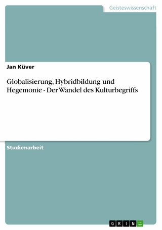Globalisierung, Hybridbildung und Hegemonie - Der Wandel des Kulturbegriffs