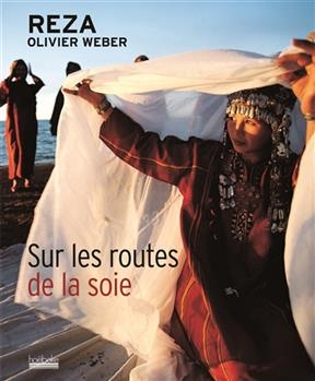 Sur les routes de la soie -  Reza, Olivier Wber