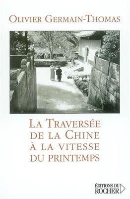 La travers&eacute;e de la Chine &agrave; la vitesse du printemps -  Germain-thomas-o