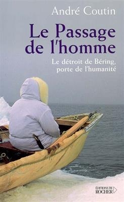 Le passage de l'homme : le d&eacute;troit de B&eacute;ring, porte de l'humanit&eacute; -  Coutin-a