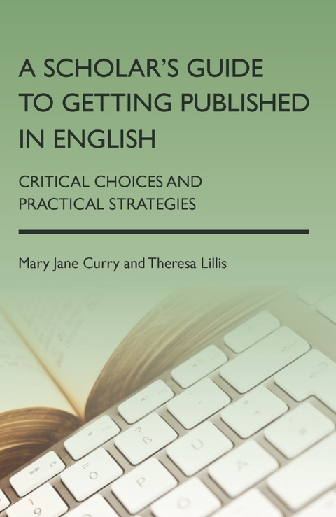 A Scholar's Guide to Getting Published in English - Mary Jane Curry, Theresa Lillis