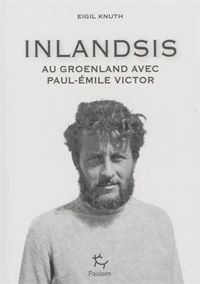 Inlandsis : au Groenland avec Paul-Emile Victor - Eigil Knuth