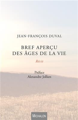 Bref aper&ccedil;u des &acirc;ges de la vie : r&eacute;cit - Jean-Fran&ccedil;ois Duval