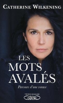 Les mots aval&eacute;s : parcours d'une vorace - Catherine Wilkening