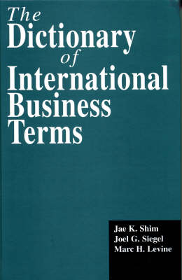 Dictionary of International Business Terms -  Marc H. Levine,  Jae K. Shim,  Joel G. Siegel