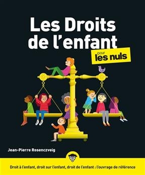 Les droits de l'enfant pour les nuls : droit &agrave; l'enfant, droit sur l'enfant, droit de l'enfant : l'ouvrage de r&eacute;f&eacute;rence - Jean-Pierre Rosenczveig