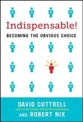 Indispensable! Becoming the Obvious Choice in Business and in Life -  David Cottrell,  Robert Nix