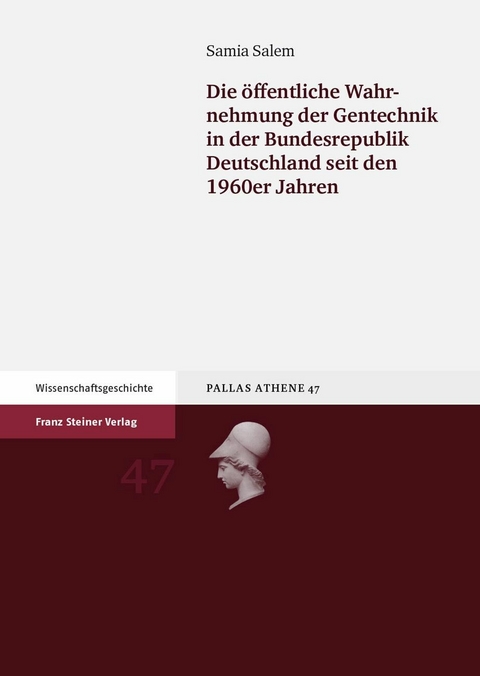 Die &ouml;ffentliche Wahrnehmung der Gentechnik in der Bundesrepublik Deutschland seit den 1960er Jahren - Samia Salem