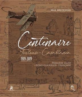 Centenaire Toulouse-Casablanca : 1919-2019 : première ligne long-courrier française