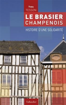 Le brasier champenois : histoire d'une solidarit&eacute; - Yves Tesson