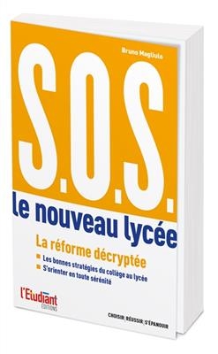 SOS : le nouveau lyc&eacute;e : r&eacute;ussir son orientation du coll&egrave;ge au lyc&eacute;e et du lyc&eacute;e &agrave; l'enseignement sup&eacute;rieur - Bruno Magliulo