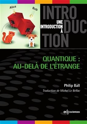 Quantique : au-del&agrave; de l'&eacute;trange - Philip Ball