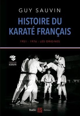 Histoire du karat&eacute; fran&ccedil;ais : 1951-1976 : les origines - Guy Sauvin
