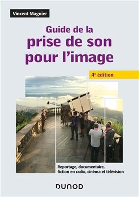 Guide de la prise de son pour l'image : reportage, documentaire, fiction en radio, cin&eacute;ma et t&eacute;l&eacute;vision -  Magnier