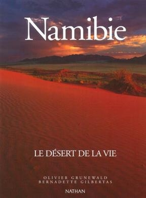 Namibie : le d&eacute;sert de la vie - Olivier Grunewald, Bernadette Gilbertas