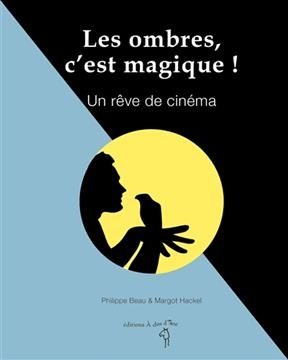 Les ombres, c'est magique ! : un rêve de cinéma