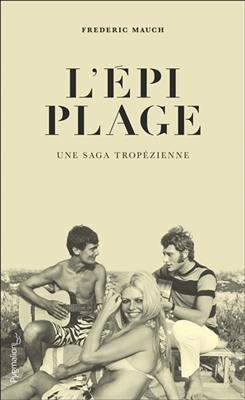 L'Epi Plage : une saga trop&eacute;zienne - Frederic Mauch