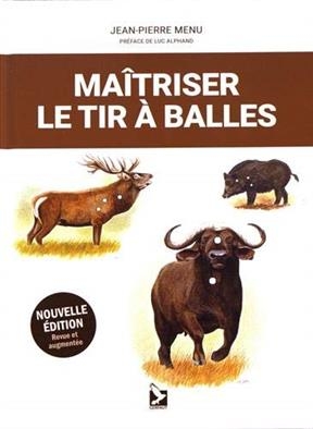 Maîtriser le tir à balles - Jean-Pierre Menu