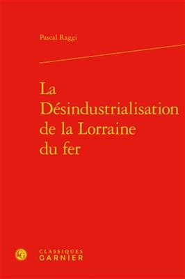 La désindustrialisation de la Lorraine du fer