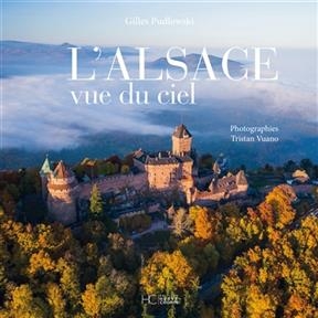 L'Alsace vue du ciel - Gilles Pudlowski, Tristan Vuano