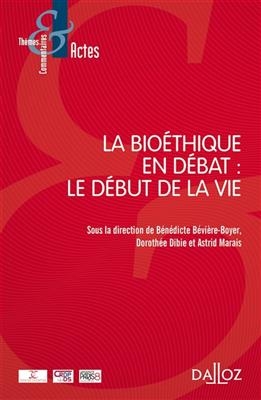 La bio&eacute;thique en d&eacute;bat : le d&eacute;but de la vie - Benedicte Beviere-Boyer, DOROTHEE DIBIE,  Marai