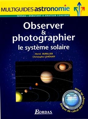 Observer et photographier le syst&egrave;me solaire - Herv&eacute; Burillier, Christophe Leh&eacute;naff