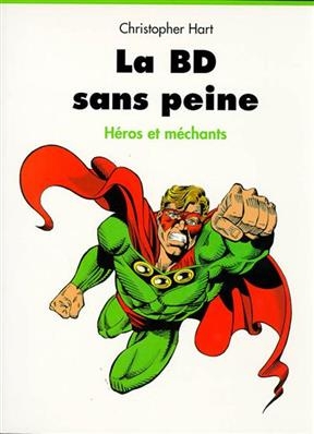 La BD sans peine : h&eacute;ros et tra&icirc;tres - Christopher Hart