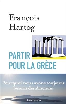 Partir pour la Gr&egrave;ce - Fran&ccedil;ois Hartog