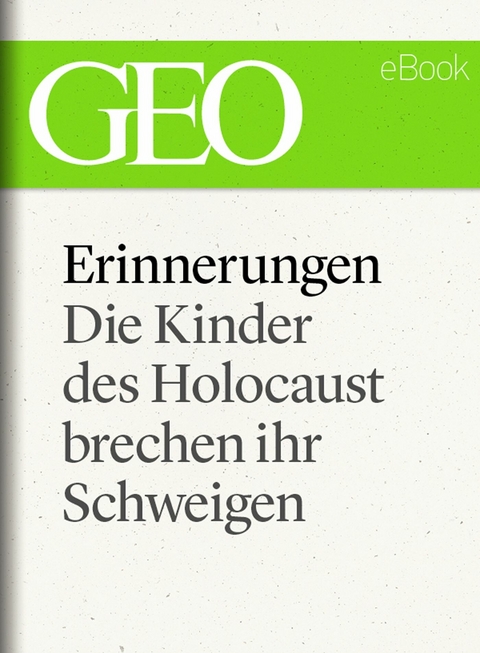 Erinnerungen: Die Kinder des Holocaust brechen ihr Schweigen (GEO eBook)