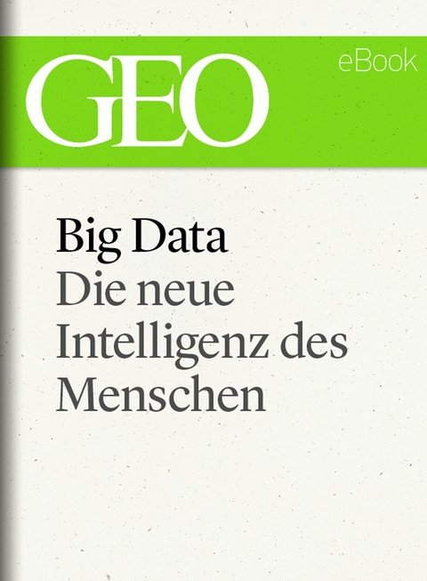 Big Data: Die neue Intelligenz des Menschen (GEO eBook)