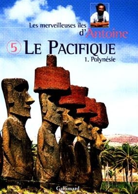 Les merveilleuses &icirc;les d'Antoine. Vol. 5. Le Pacifique. 1, Polyn&eacute;sie -  Antoine