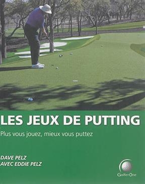 Les jeux de putting : plus vous jouez, mieux vous puttez - Dave Pelz