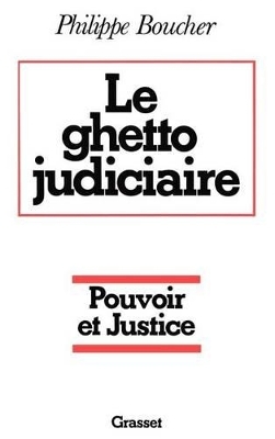Le ghetto judiciaire - Pouvoir et justice -  Boucher-P