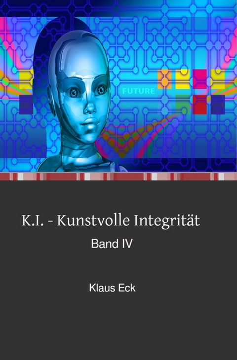 K.I. - Kunstvolle Integrit&auml;t - Klaus Eck