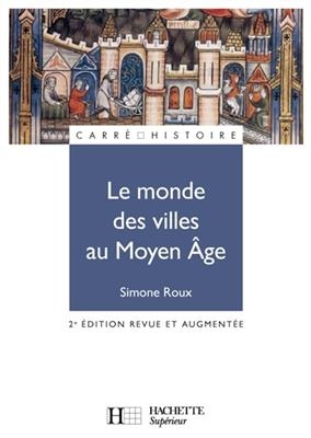 Le monde des villes au Moyen &Acirc;ge -  Roux-S