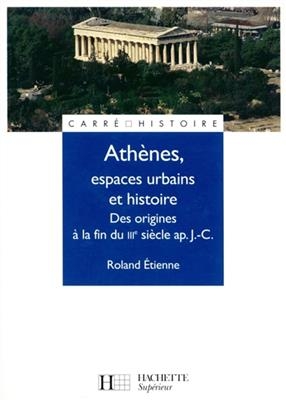 Athènes, espaces urbains et histoire - Des origines à la fin du IIIe siècle ap. J.-C.