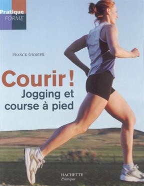 Courir ! : jogging et course &agrave; pied - Frank Shorter