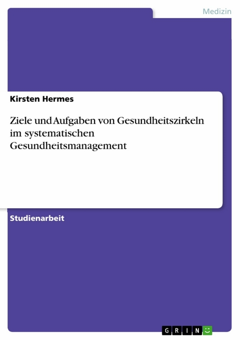 Ziele und Aufgaben von Gesundheitszirkeln im systematischen Gesundheitsmanagement -  Kirsten Hermes