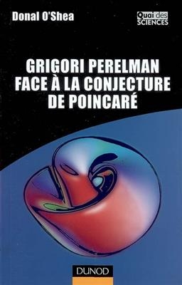 Grigori Perelman face à la conjecture de Poincaré - Donal O'Shea