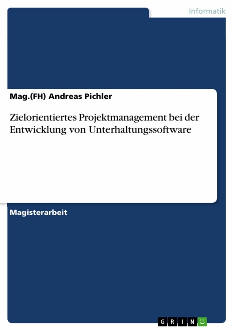 Zielorientiertes Projektmanagement bei der Entwicklung von Unterhaltungssoftware -  Mag.(FH) Andreas Pichler