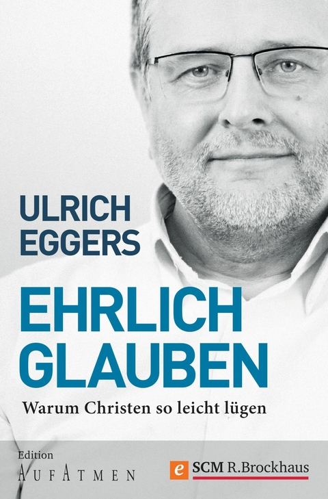 Ehrlich glauben - Ulrich Eggers