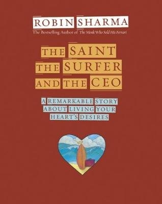 Saint, the Surfer, and the CEO -  Robin Sharma