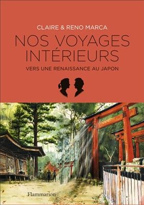 Nos voyages int&eacute;rieurs : vers une renaissance au Japon - Claire Marca, Reno Marca