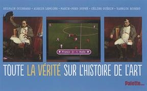 Toute la v&eacute;rit&eacute; sur l'histoire de l'art - Sylvain Coissard, Marie-Fred Dupr&eacute;