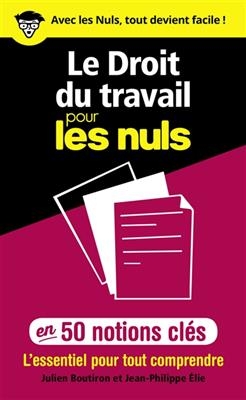 Le droit du travail pour les nuls en 50 notions cl&eacute;s : l'essentiel pour tout comprendre - Jean-Philippe Elie