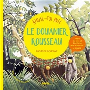 Amuse-toi avec le Douanier Rousseau - Sandrine Andrews