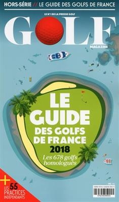 Le guide des golfs de France : les 678 golfs homologu&eacute;s