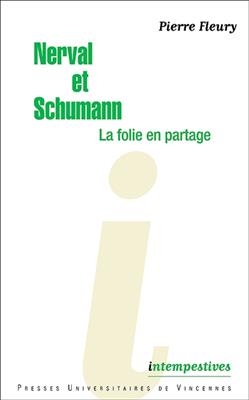 NERVAL ET SCHUMANN  LA FOLIE EN PARTAGE