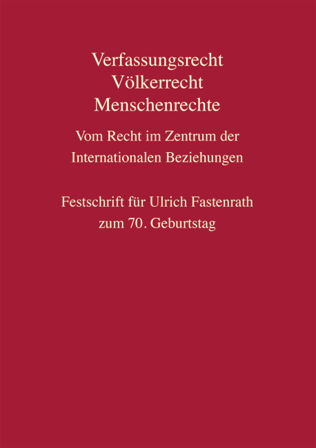Verfassungsrecht, V&ouml;lkerrecht, Menschenrechte - Vom Recht im Zentrum der Internationalen Beziehungen - Benjamin Behschnitt ., Michael Bothe, Ulrich B&uuml;denbender, Rudof Geiger, Thomas Groh, Daniel-Erasmus Khan, Franziska Knur, Constantin K&ouml;ster, Cornelia Manger-Nestler, Sylvia Maus, Reinhard M&uuml;ller, Georg Nolte, Andreas L. Paulus, Ingolf Pernice, Thilo Rensmann, Stefan Robel, Tina Roeder, Sabine Freifrau von Freifrau von Schorlemer, Bruno Simma, Dominik Steiger, Christian Tomuschat, Christoph Vedder